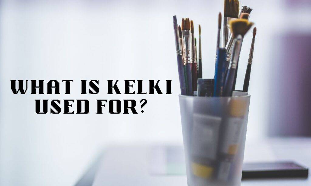 What is Kelki used for?